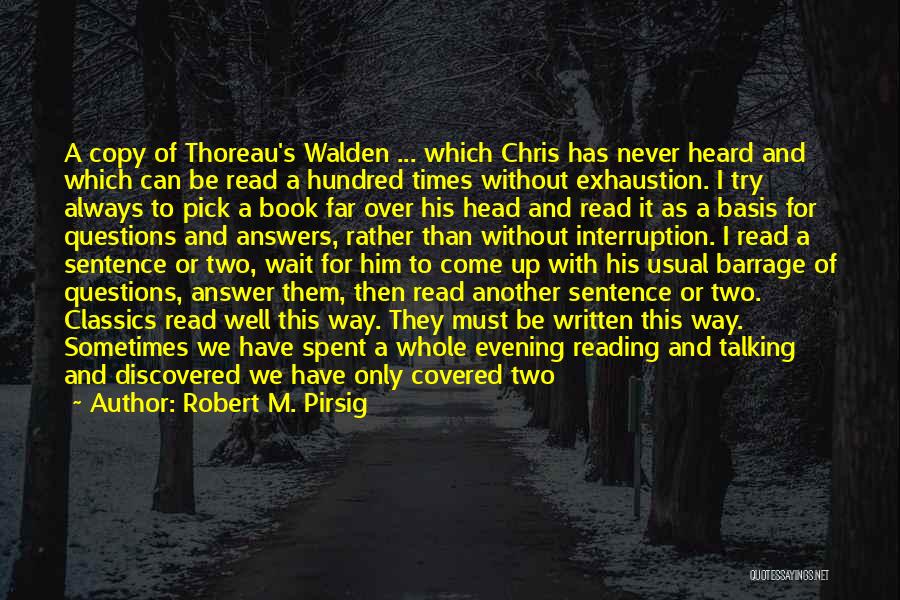 Robert M. Pirsig Quotes: A Copy Of Thoreau's Walden ... Which Chris Has Never Heard And Which Can Be Read A Hundred Times Without