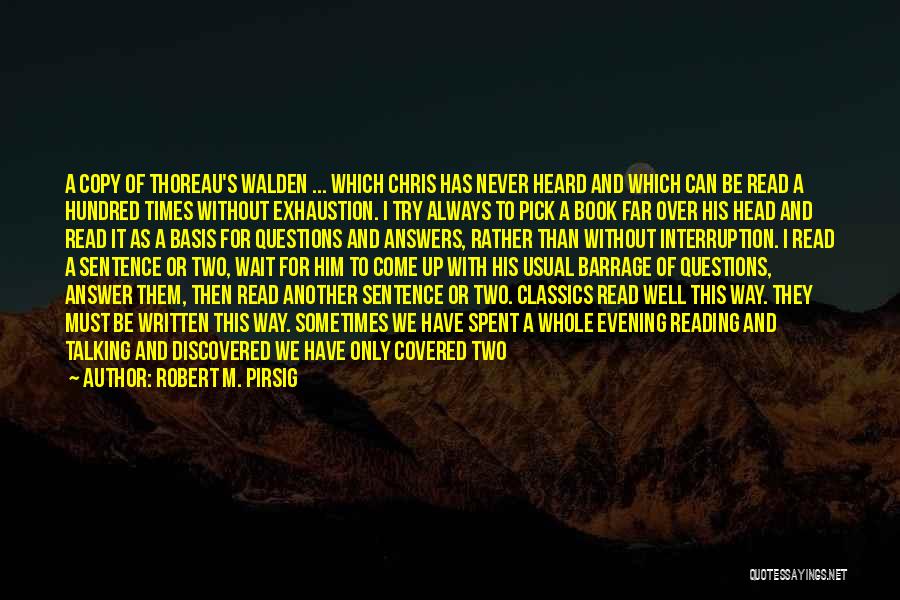 Robert M. Pirsig Quotes: A Copy Of Thoreau's Walden ... Which Chris Has Never Heard And Which Can Be Read A Hundred Times Without