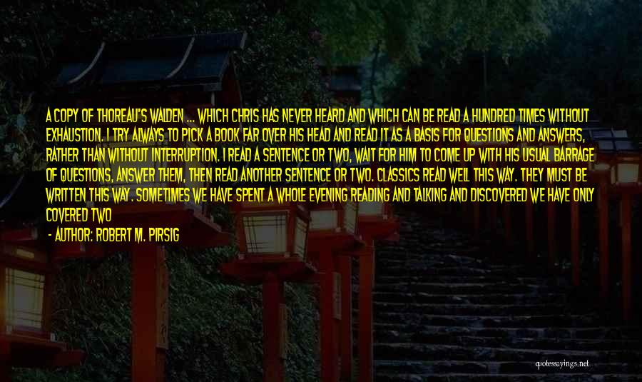 Robert M. Pirsig Quotes: A Copy Of Thoreau's Walden ... Which Chris Has Never Heard And Which Can Be Read A Hundred Times Without