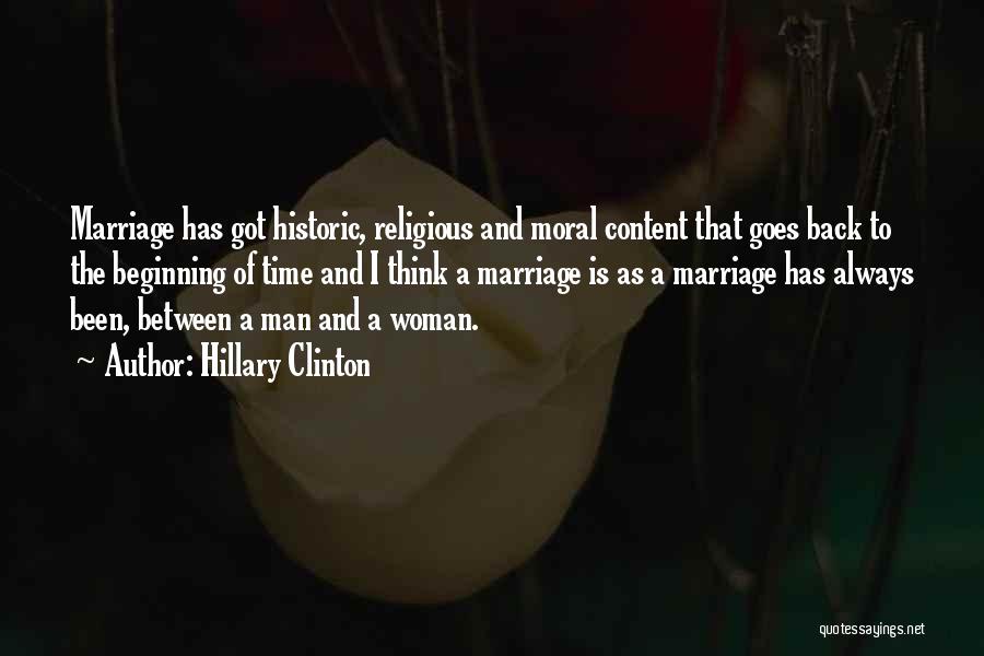 Hillary Clinton Quotes: Marriage Has Got Historic, Religious And Moral Content That Goes Back To The Beginning Of Time And I Think A