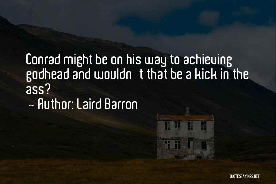 Laird Barron Quotes: Conrad Might Be On His Way To Achieving Godhead And Wouldn't That Be A Kick In The Ass?