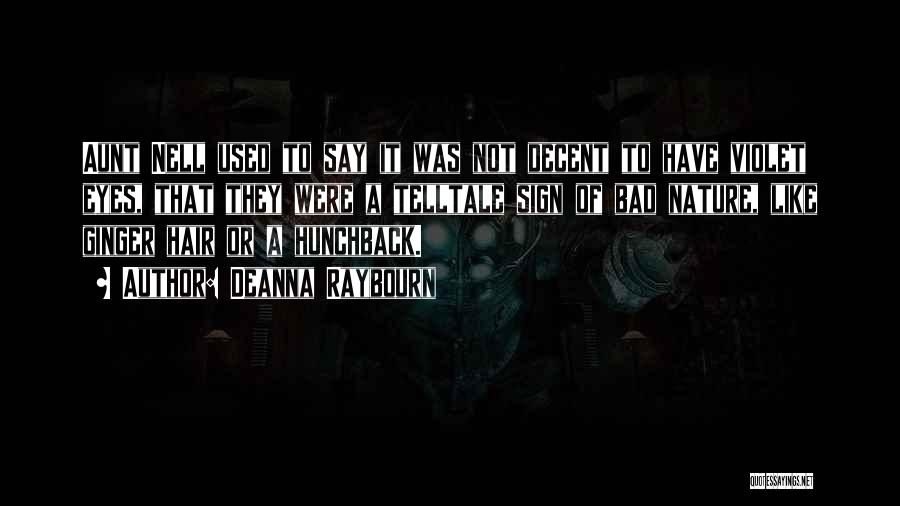 Deanna Raybourn Quotes: Aunt Nell Used To Say It Was Not Decent To Have Violet Eyes, That They Were A Telltale Sign Of