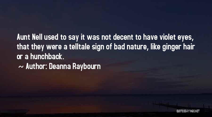 Deanna Raybourn Quotes: Aunt Nell Used To Say It Was Not Decent To Have Violet Eyes, That They Were A Telltale Sign Of