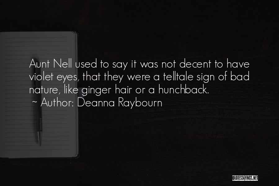 Deanna Raybourn Quotes: Aunt Nell Used To Say It Was Not Decent To Have Violet Eyes, That They Were A Telltale Sign Of