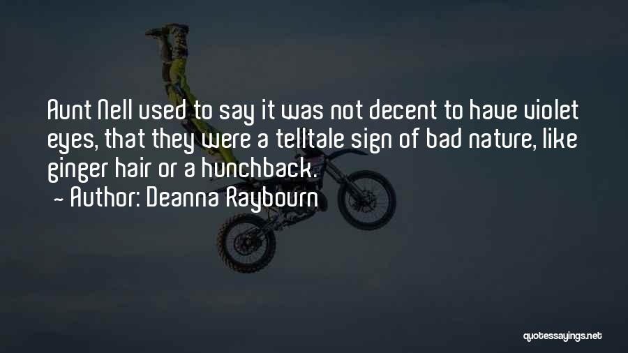 Deanna Raybourn Quotes: Aunt Nell Used To Say It Was Not Decent To Have Violet Eyes, That They Were A Telltale Sign Of