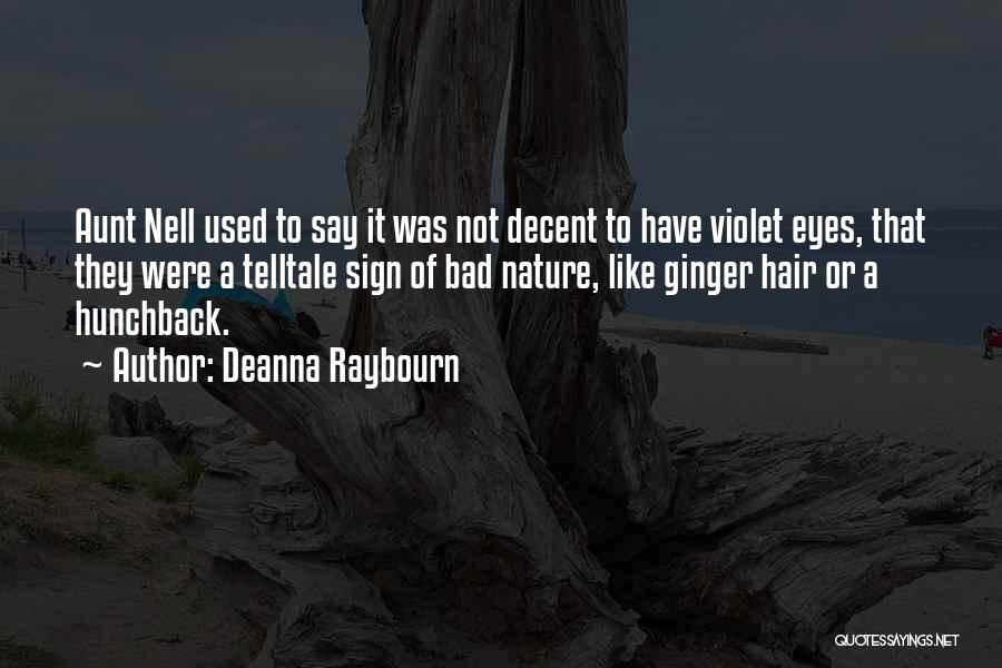 Deanna Raybourn Quotes: Aunt Nell Used To Say It Was Not Decent To Have Violet Eyes, That They Were A Telltale Sign Of