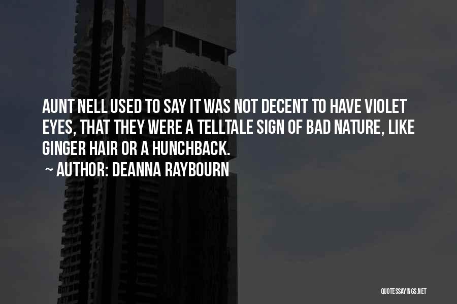 Deanna Raybourn Quotes: Aunt Nell Used To Say It Was Not Decent To Have Violet Eyes, That They Were A Telltale Sign Of