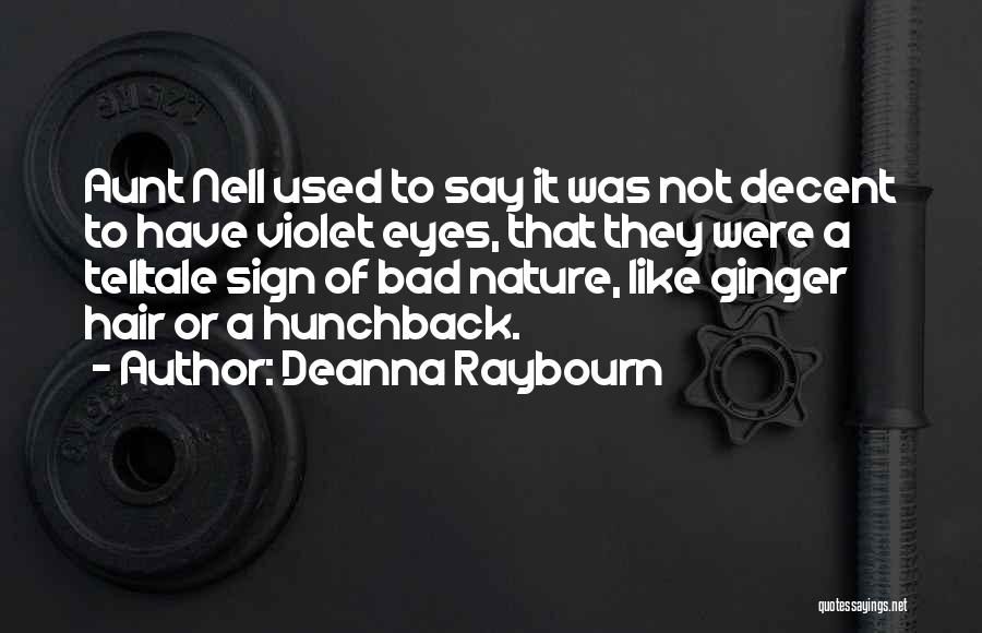 Deanna Raybourn Quotes: Aunt Nell Used To Say It Was Not Decent To Have Violet Eyes, That They Were A Telltale Sign Of