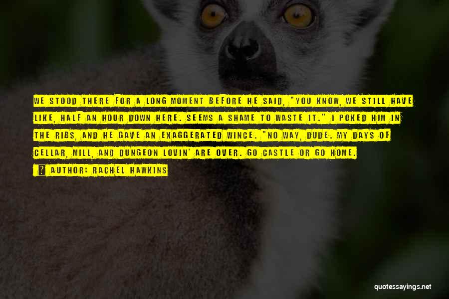 Rachel Hawkins Quotes: We Stood There For A Long Moment Before He Said, You Know, We Still Have Like, Half An Hour Down