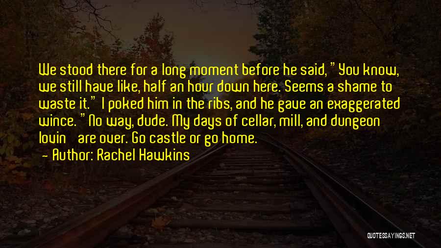 Rachel Hawkins Quotes: We Stood There For A Long Moment Before He Said, You Know, We Still Have Like, Half An Hour Down