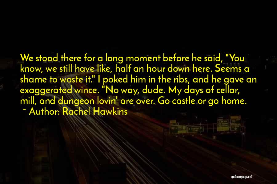 Rachel Hawkins Quotes: We Stood There For A Long Moment Before He Said, You Know, We Still Have Like, Half An Hour Down