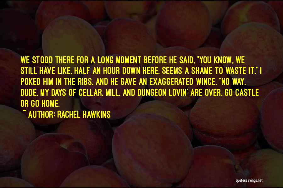 Rachel Hawkins Quotes: We Stood There For A Long Moment Before He Said, You Know, We Still Have Like, Half An Hour Down