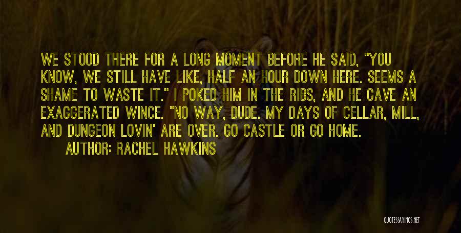 Rachel Hawkins Quotes: We Stood There For A Long Moment Before He Said, You Know, We Still Have Like, Half An Hour Down