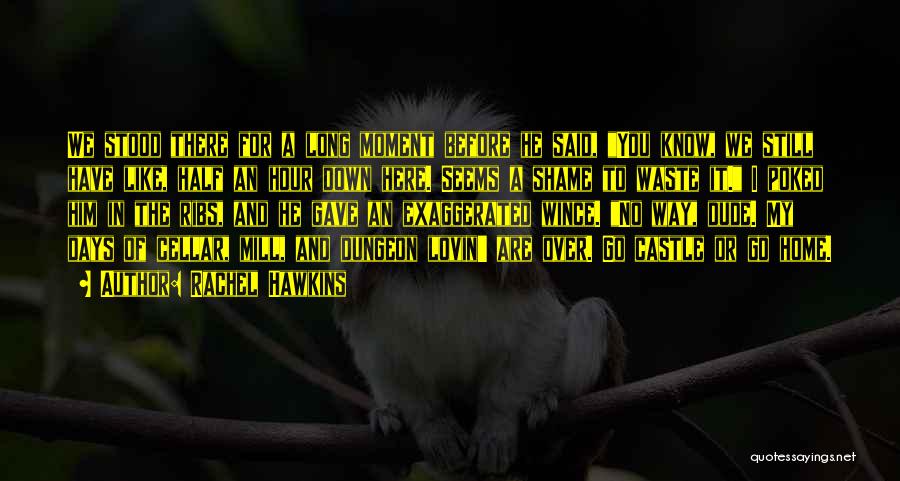 Rachel Hawkins Quotes: We Stood There For A Long Moment Before He Said, You Know, We Still Have Like, Half An Hour Down