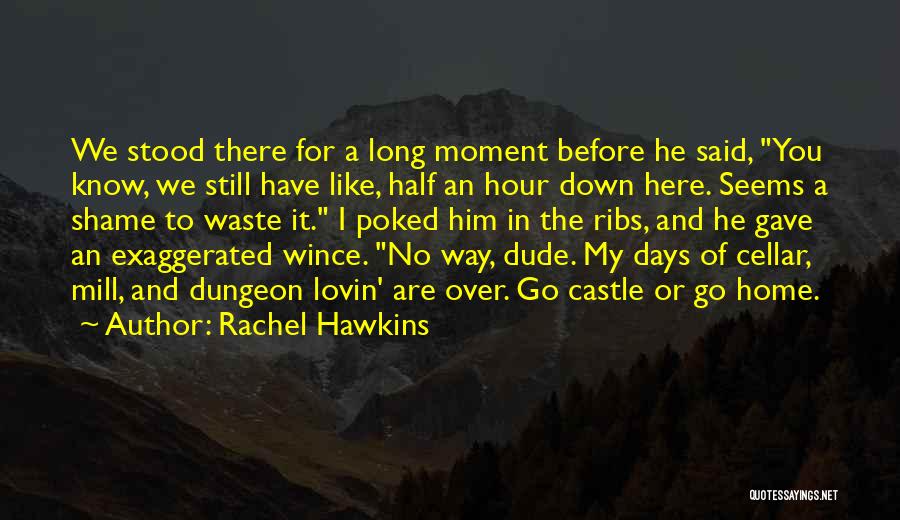 Rachel Hawkins Quotes: We Stood There For A Long Moment Before He Said, You Know, We Still Have Like, Half An Hour Down