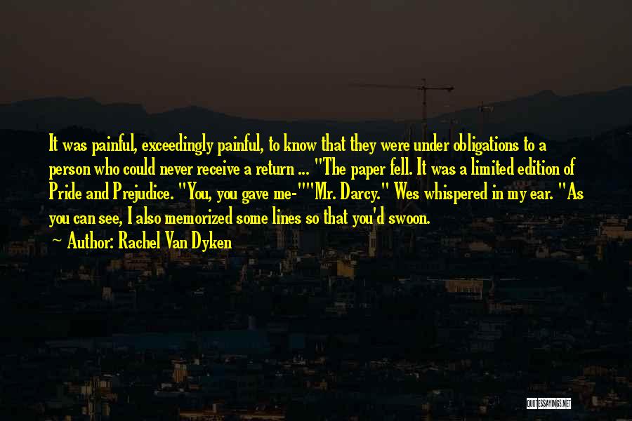 Rachel Van Dyken Quotes: It Was Painful, Exceedingly Painful, To Know That They Were Under Obligations To A Person Who Could Never Receive A