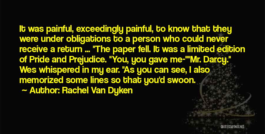 Rachel Van Dyken Quotes: It Was Painful, Exceedingly Painful, To Know That They Were Under Obligations To A Person Who Could Never Receive A