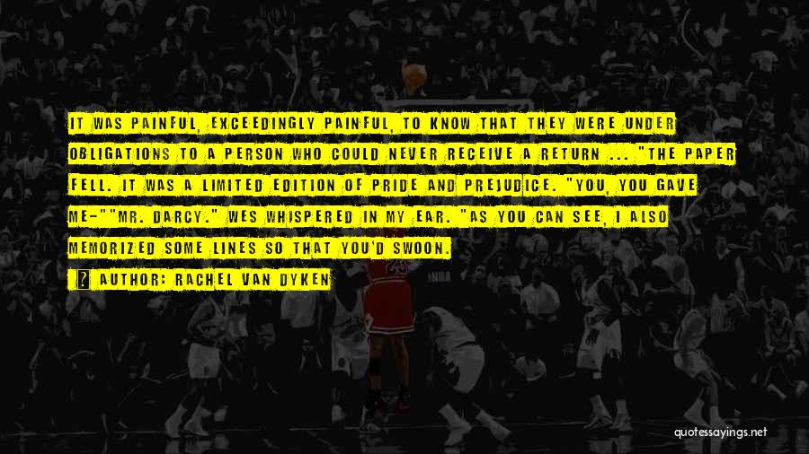 Rachel Van Dyken Quotes: It Was Painful, Exceedingly Painful, To Know That They Were Under Obligations To A Person Who Could Never Receive A