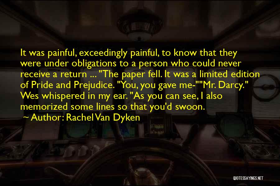 Rachel Van Dyken Quotes: It Was Painful, Exceedingly Painful, To Know That They Were Under Obligations To A Person Who Could Never Receive A