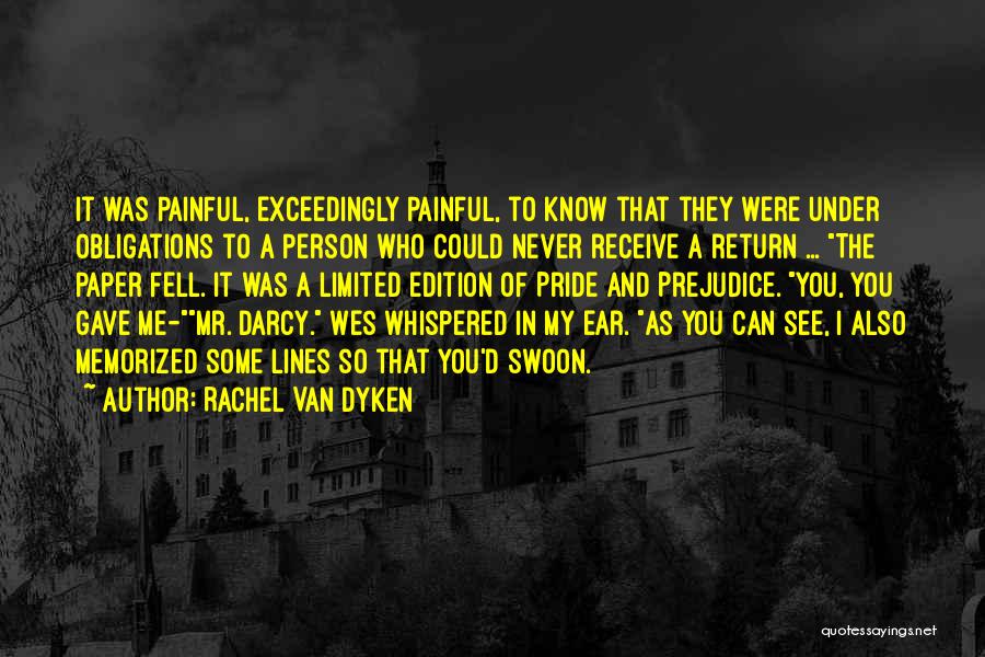 Rachel Van Dyken Quotes: It Was Painful, Exceedingly Painful, To Know That They Were Under Obligations To A Person Who Could Never Receive A