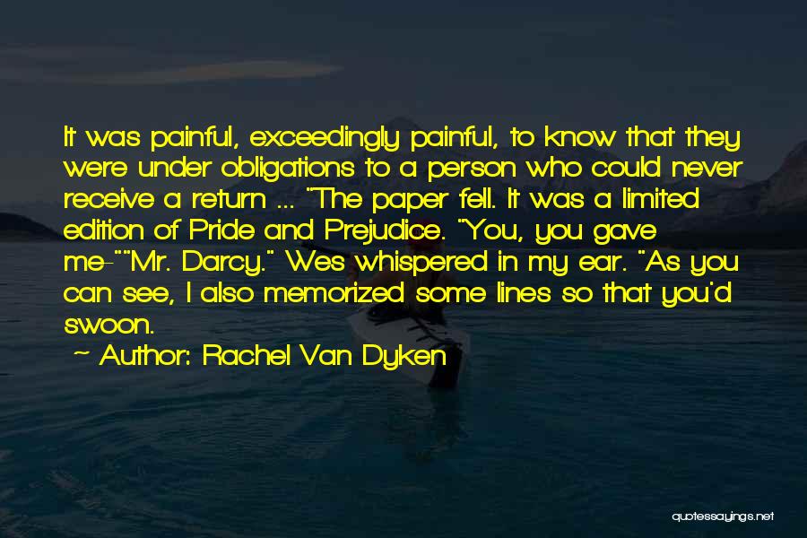 Rachel Van Dyken Quotes: It Was Painful, Exceedingly Painful, To Know That They Were Under Obligations To A Person Who Could Never Receive A