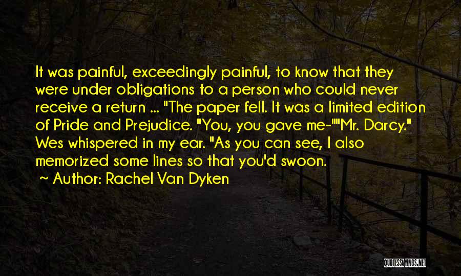 Rachel Van Dyken Quotes: It Was Painful, Exceedingly Painful, To Know That They Were Under Obligations To A Person Who Could Never Receive A