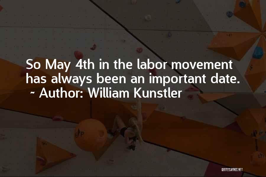 William Kunstler Quotes: So May 4th In The Labor Movement Has Always Been An Important Date.