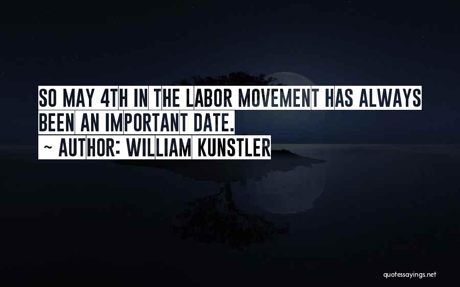 William Kunstler Quotes: So May 4th In The Labor Movement Has Always Been An Important Date.