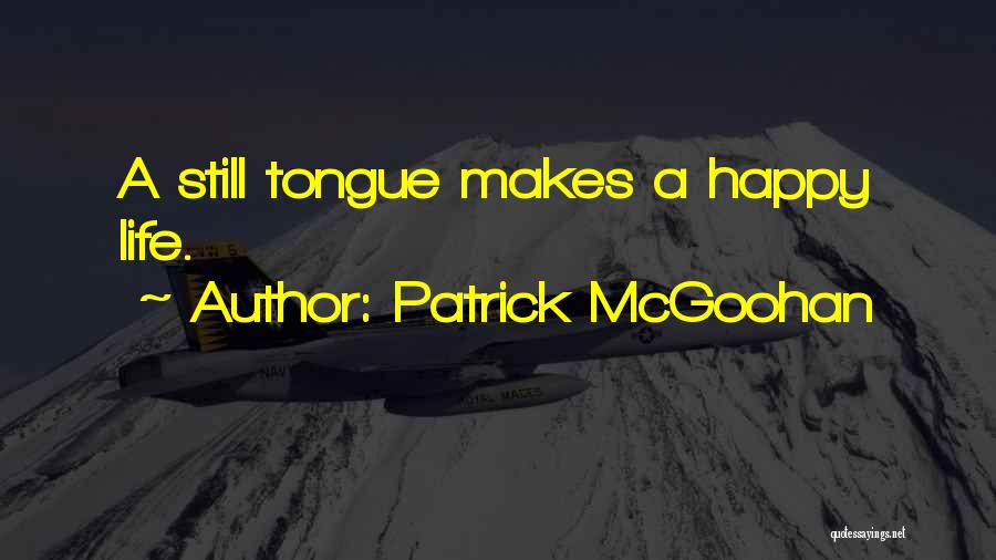 Patrick McGoohan Quotes: A Still Tongue Makes A Happy Life.