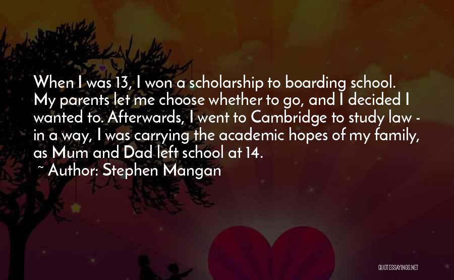 Stephen Mangan Quotes: When I Was 13, I Won A Scholarship To Boarding School. My Parents Let Me Choose Whether To Go, And