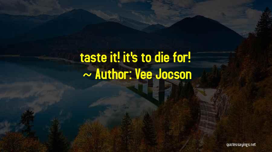 Vee Jocson Quotes: Taste It! It's To Die For!