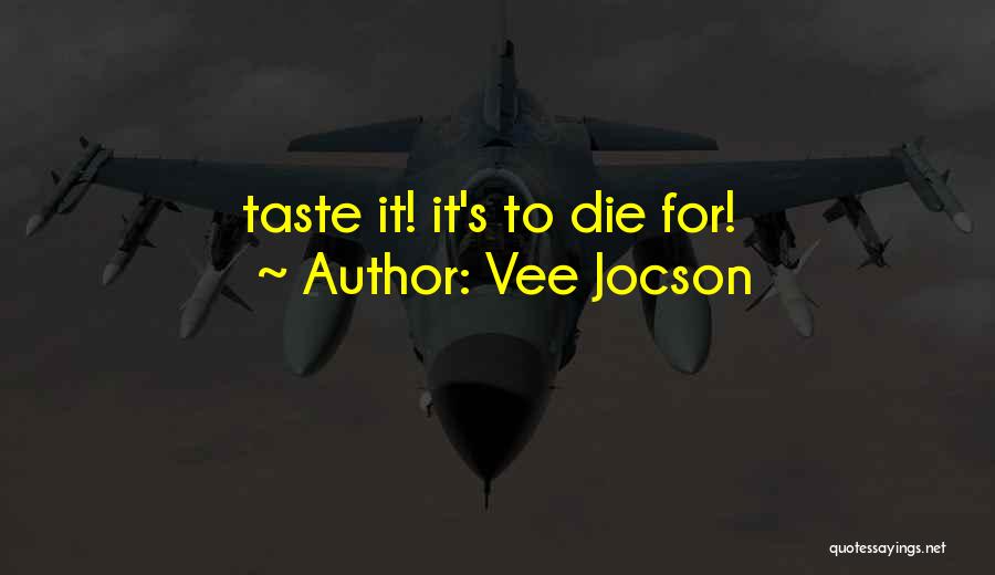 Vee Jocson Quotes: Taste It! It's To Die For!