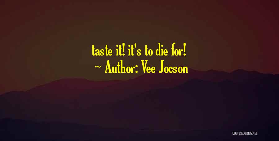 Vee Jocson Quotes: Taste It! It's To Die For!