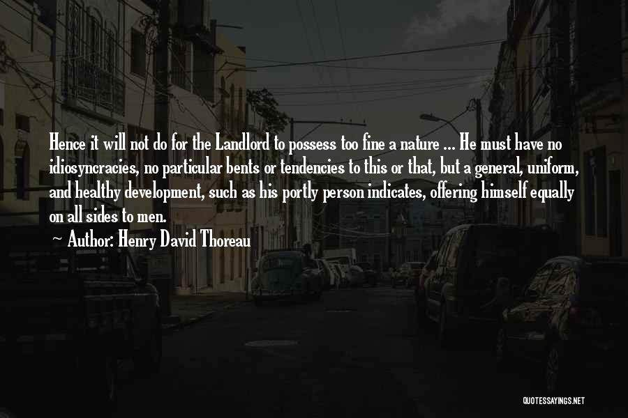 Henry David Thoreau Quotes: Hence It Will Not Do For The Landlord To Possess Too Fine A Nature ... He Must Have No Idiosyncracies,