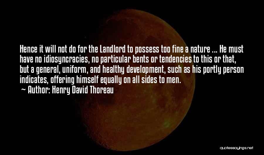 Henry David Thoreau Quotes: Hence It Will Not Do For The Landlord To Possess Too Fine A Nature ... He Must Have No Idiosyncracies,