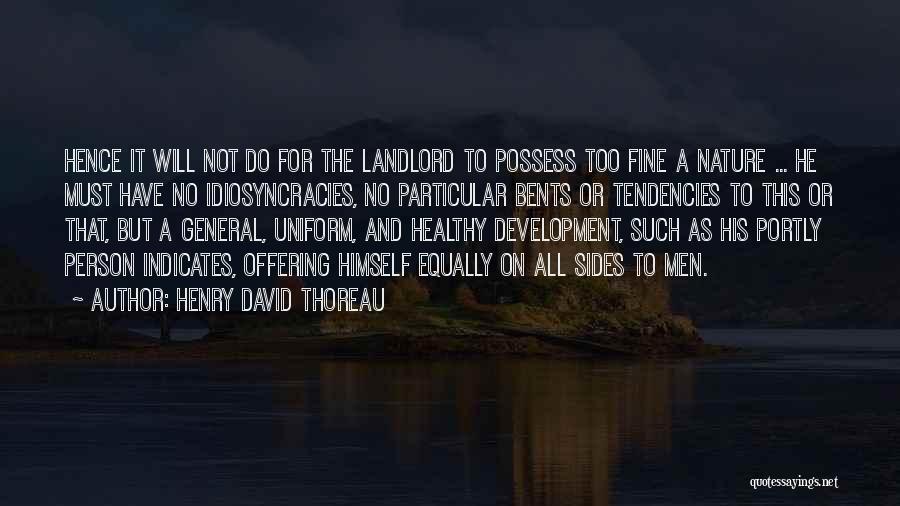 Henry David Thoreau Quotes: Hence It Will Not Do For The Landlord To Possess Too Fine A Nature ... He Must Have No Idiosyncracies,