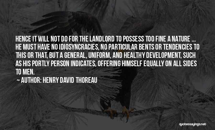 Henry David Thoreau Quotes: Hence It Will Not Do For The Landlord To Possess Too Fine A Nature ... He Must Have No Idiosyncracies,