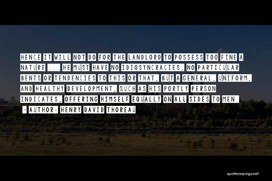 Henry David Thoreau Quotes: Hence It Will Not Do For The Landlord To Possess Too Fine A Nature ... He Must Have No Idiosyncracies,