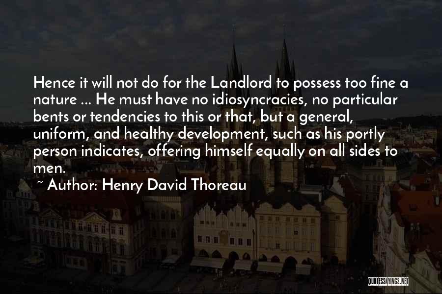 Henry David Thoreau Quotes: Hence It Will Not Do For The Landlord To Possess Too Fine A Nature ... He Must Have No Idiosyncracies,