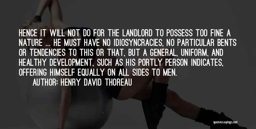 Henry David Thoreau Quotes: Hence It Will Not Do For The Landlord To Possess Too Fine A Nature ... He Must Have No Idiosyncracies,