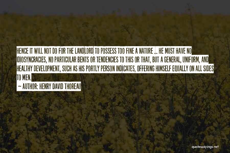 Henry David Thoreau Quotes: Hence It Will Not Do For The Landlord To Possess Too Fine A Nature ... He Must Have No Idiosyncracies,