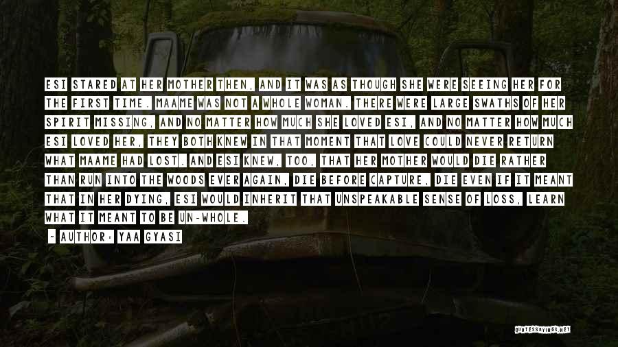 Yaa Gyasi Quotes: Esi Stared At Her Mother Then, And It Was As Though She Were Seeing Her For The First Time. Maame