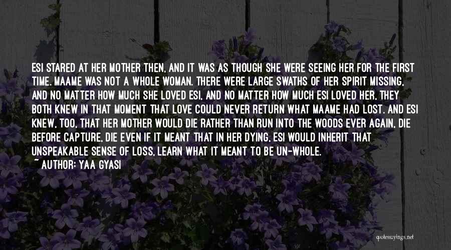 Yaa Gyasi Quotes: Esi Stared At Her Mother Then, And It Was As Though She Were Seeing Her For The First Time. Maame