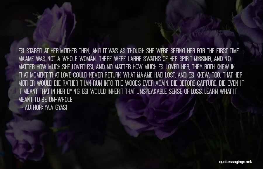 Yaa Gyasi Quotes: Esi Stared At Her Mother Then, And It Was As Though She Were Seeing Her For The First Time. Maame