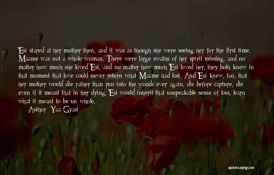 Yaa Gyasi Quotes: Esi Stared At Her Mother Then, And It Was As Though She Were Seeing Her For The First Time. Maame
