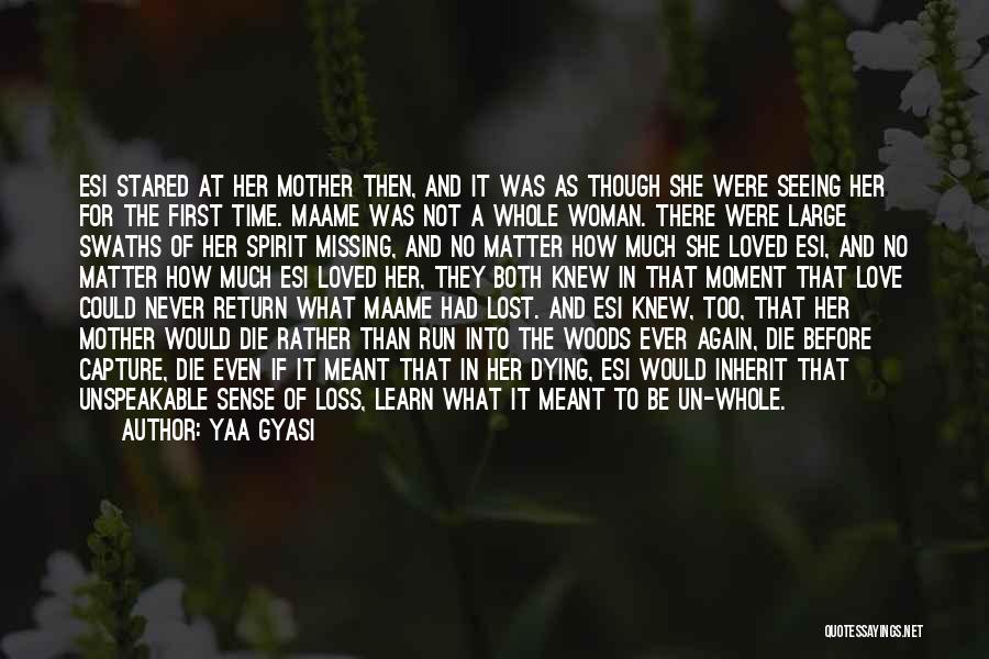 Yaa Gyasi Quotes: Esi Stared At Her Mother Then, And It Was As Though She Were Seeing Her For The First Time. Maame