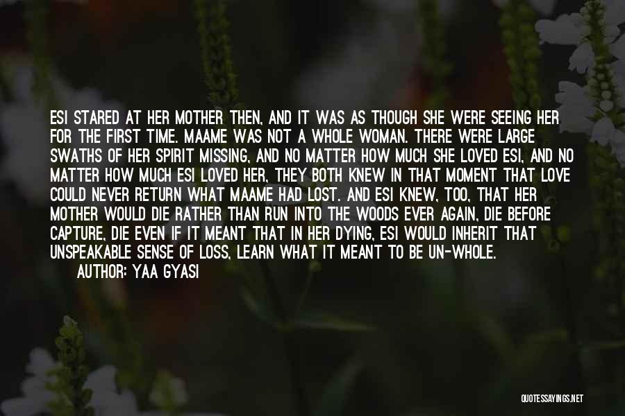 Yaa Gyasi Quotes: Esi Stared At Her Mother Then, And It Was As Though She Were Seeing Her For The First Time. Maame