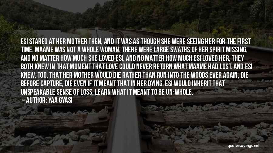 Yaa Gyasi Quotes: Esi Stared At Her Mother Then, And It Was As Though She Were Seeing Her For The First Time. Maame