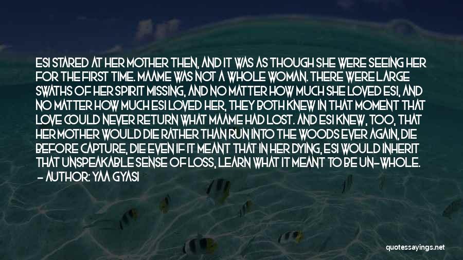 Yaa Gyasi Quotes: Esi Stared At Her Mother Then, And It Was As Though She Were Seeing Her For The First Time. Maame