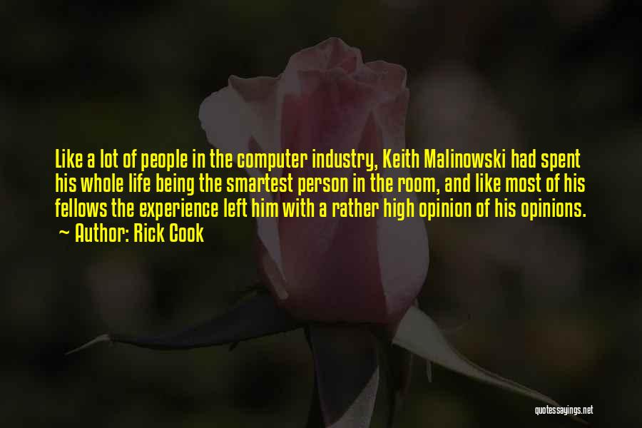 Rick Cook Quotes: Like A Lot Of People In The Computer Industry, Keith Malinowski Had Spent His Whole Life Being The Smartest Person